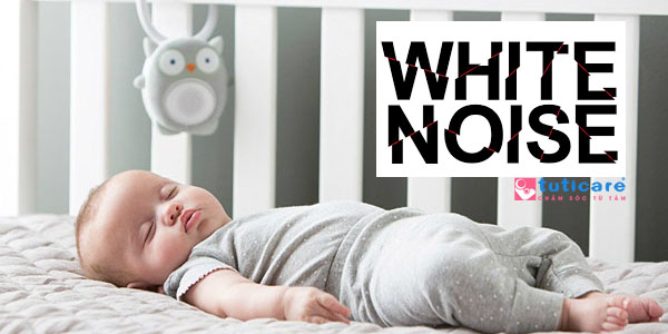 Chữa trẻ sơ sinh khó ngủ bằng tiếng ồn trắng (White noise) 