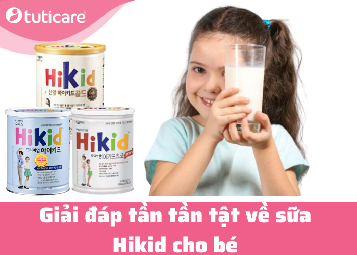 Giải đáp tần tần tật về sữa Hikid cho bé